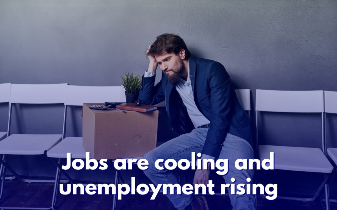 Jobs are cooling and unemployment rising